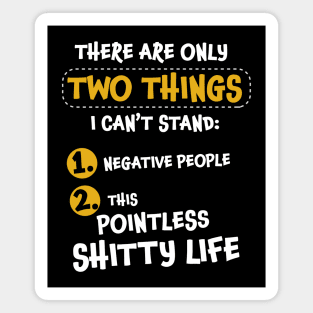 There are only two things I can't stand: negative people, and... Magnet